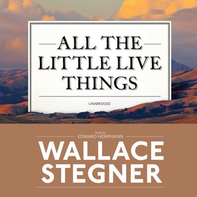 All the Little Live Things by Wallace Stegner audiobook