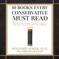 10 Books Every Conservative Must Read by Benjamin Wiker audiobook