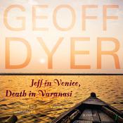 Jeff in Venice, Death in Varanasi by  Geoff Dyer audiobook