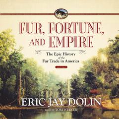Fur, Fortune, and Empire by Eric Jay Dolin audiobook