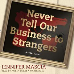 Never Tell Our Business to Strangers by Jennifer Mascia audiobook