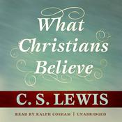 What Christians Believe by  C. S. Lewis audiobook