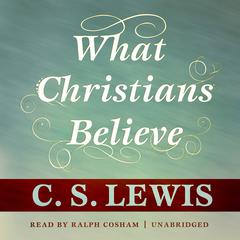What Christians Believe by C. S. Lewis audiobook