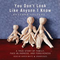 You Don’t Look Like Anyone I Know by Heather Sellers audiobook