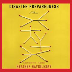 Disaster Preparedness by Heather Havrilesky audiobook