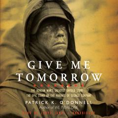 Give Me Tomorrow by Patrick K. O’Donnell audiobook