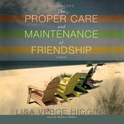 The Proper Care and Maintenance of Friendship by  Lisa Verge Higgins audiobook