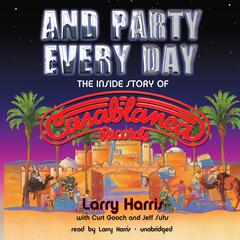 And Party Every Day by Larry Harris audiobook