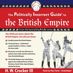 The Politically Incorrect Guide to the British Empire by H. W. Crocker audiobook