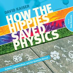 How the Hippies Saved Physics by David Kaiser audiobook