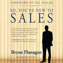 So, You’re New to Sales by Bryan Flanagan audiobook