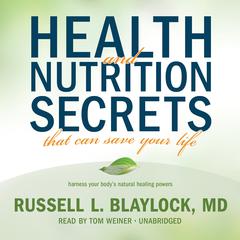 Health and Nutrition Secrets That Can Save Your Life by Russell L. Blaylock audiobook