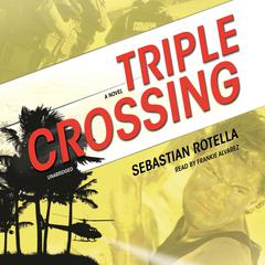 Triple Crossing by Sebastian Rotella audiobook
