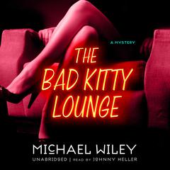 The Bad Kitty Lounge by Michael Wiley audiobook