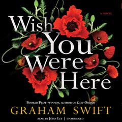 Wish You Were Here by Graham Swift audiobook