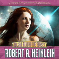 To Sail beyond the Sunset by Robert A. Heinlein audiobook