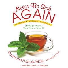 Never Be Sick Again by Raymond Francis audiobook