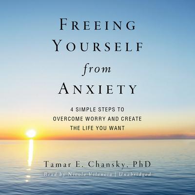 Freeing Yourself from Anxiety by Tamar E. Chansky audiobook