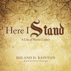 Here I Stand by Roland H. Bainton audiobook