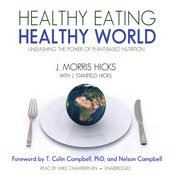 Healthy Eating, Healthy World by  J. Morris Hicks audiobook