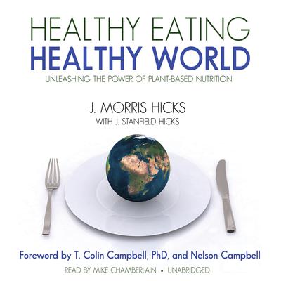 Healthy Eating, Healthy World by J. Morris Hicks audiobook
