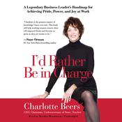 I’d Rather Be in Charge by  Charlotte Beers audiobook