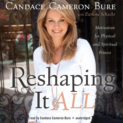 Reshaping It All by Candace Cameron Bure audiobook