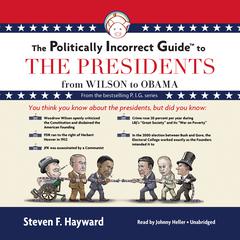 The Politically Incorrect Guide to the Presidents by Steven F. Hayward audiobook