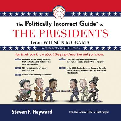 The Politically Incorrect Guide to the Presidents by Steven F. Hayward audiobook