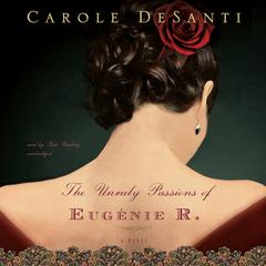 The Unruly Passions of Eugénie R. by Carole DeSanti audiobook