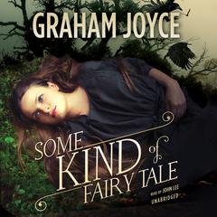 Some Kind of Fairy Tale by Graham Joyce audiobook