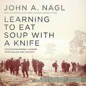 Learning to Eat Soup with a Knife by  John A. Nagl audiobook