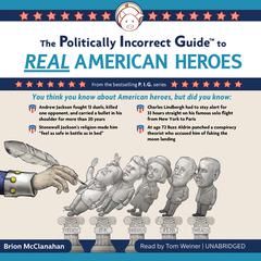 The Politically Incorrect Guide to Real American Heroes by Brion McClanahan audiobook