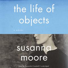 The Life of Objects by Susanna Moore audiobook
