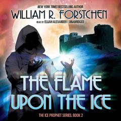 The Flame upon the Ice by William R. Forstchen audiobook