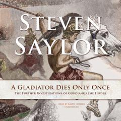 A Gladiator Dies Only Once by Steven Saylor audiobook