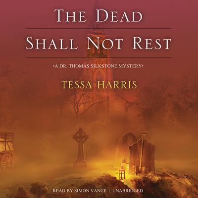 The Dead Shall Not Rest by Tessa Harris audiobook