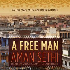 A Free Man by Aman Sethi audiobook