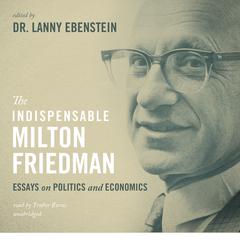 The Indispensable Milton Friedman by Lanny Ebenstein audiobook