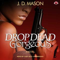 Drop Dead, Gorgeous by J. D. Mason audiobook