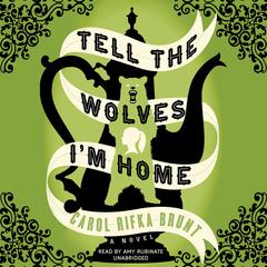 Tell the Wolves I’m Home by Carol Rifka Brunt audiobook
