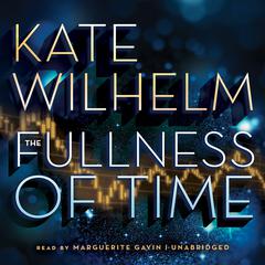 The Fullness of Time by Kate Wilhelm audiobook