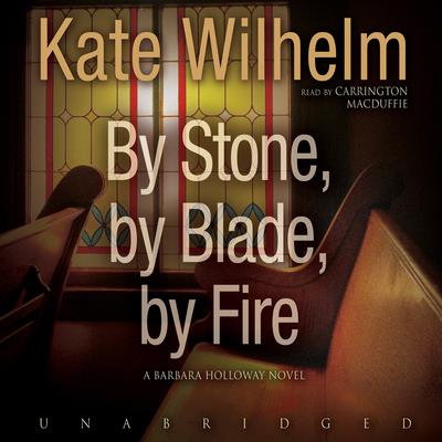 By Stone, by Blade, by Fire by Kate Wilhelm audiobook