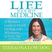 Life Is Your Best Medicine by  Tieraona Low Dog MD audiobook