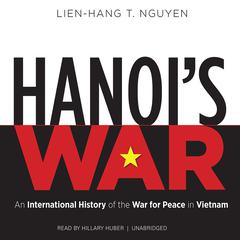 Hanoi’s War by Lien-Hang T. Nguyen audiobook