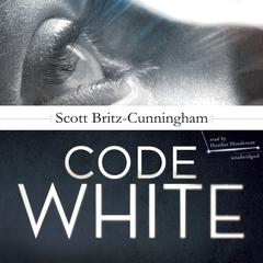 Code White by Scott Britz-Cunningham audiobook