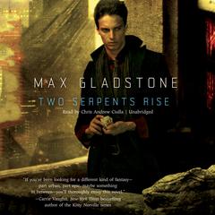 Two Serpents Rise by Max Gladstone audiobook