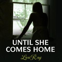 Until She Comes Home by Lori Roy audiobook