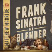 Frank Sinatra in a Blender by  Matthew McBride audiobook