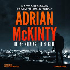 In the Morning I’ll Be Gone by Adrian McKinty audiobook